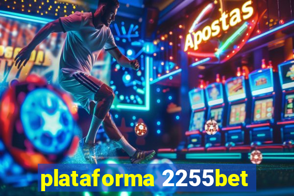 plataforma 2255bet